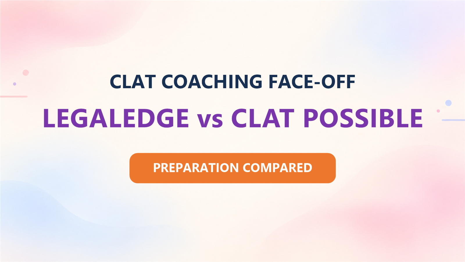 LegalEdge vs CLAT Possible for CLAT 2027: Fees, Faculty, Results and Preparation Compared