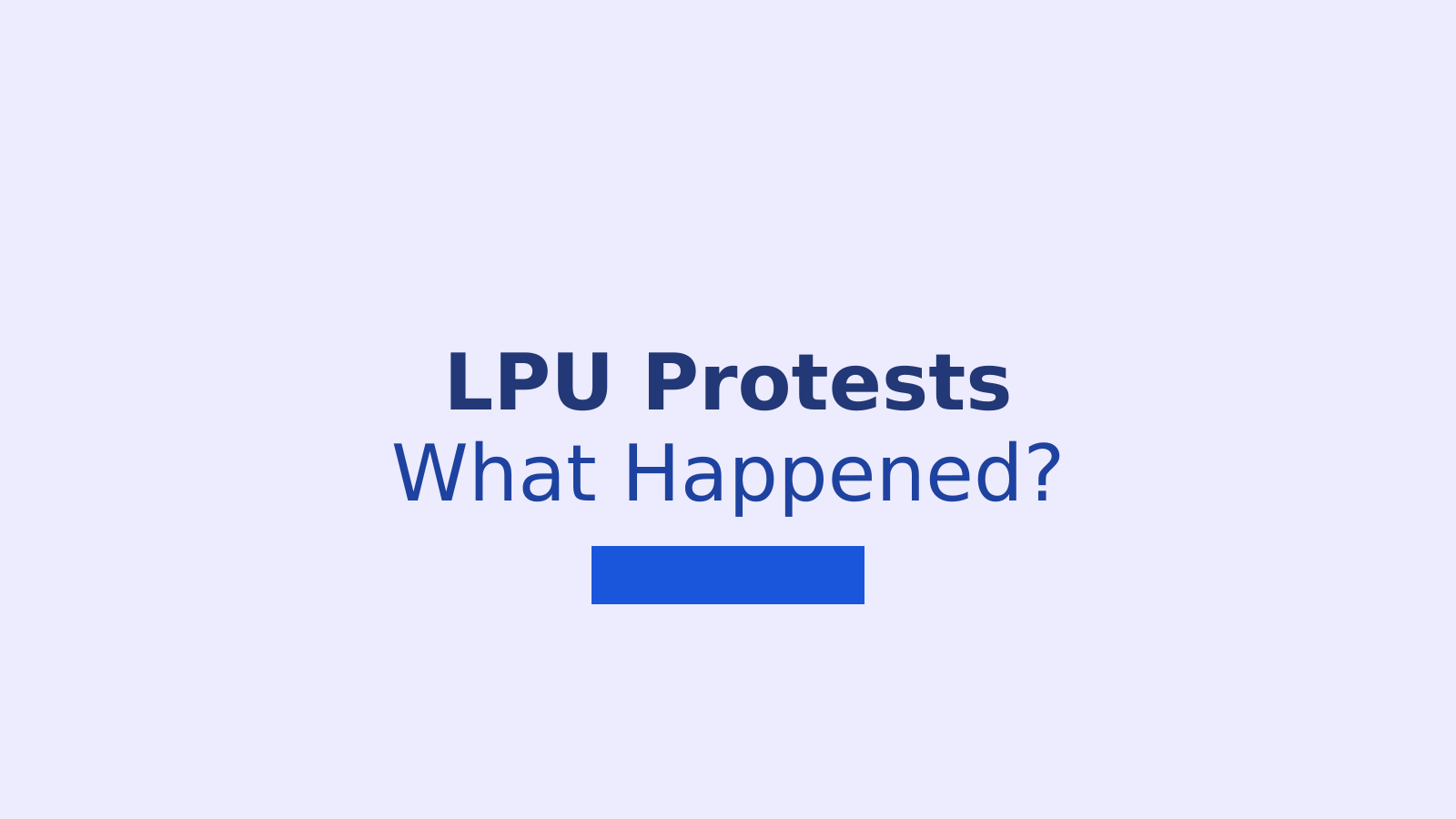 LPU Protests Explained: Campus Violence, Police Action and Investigation Updates