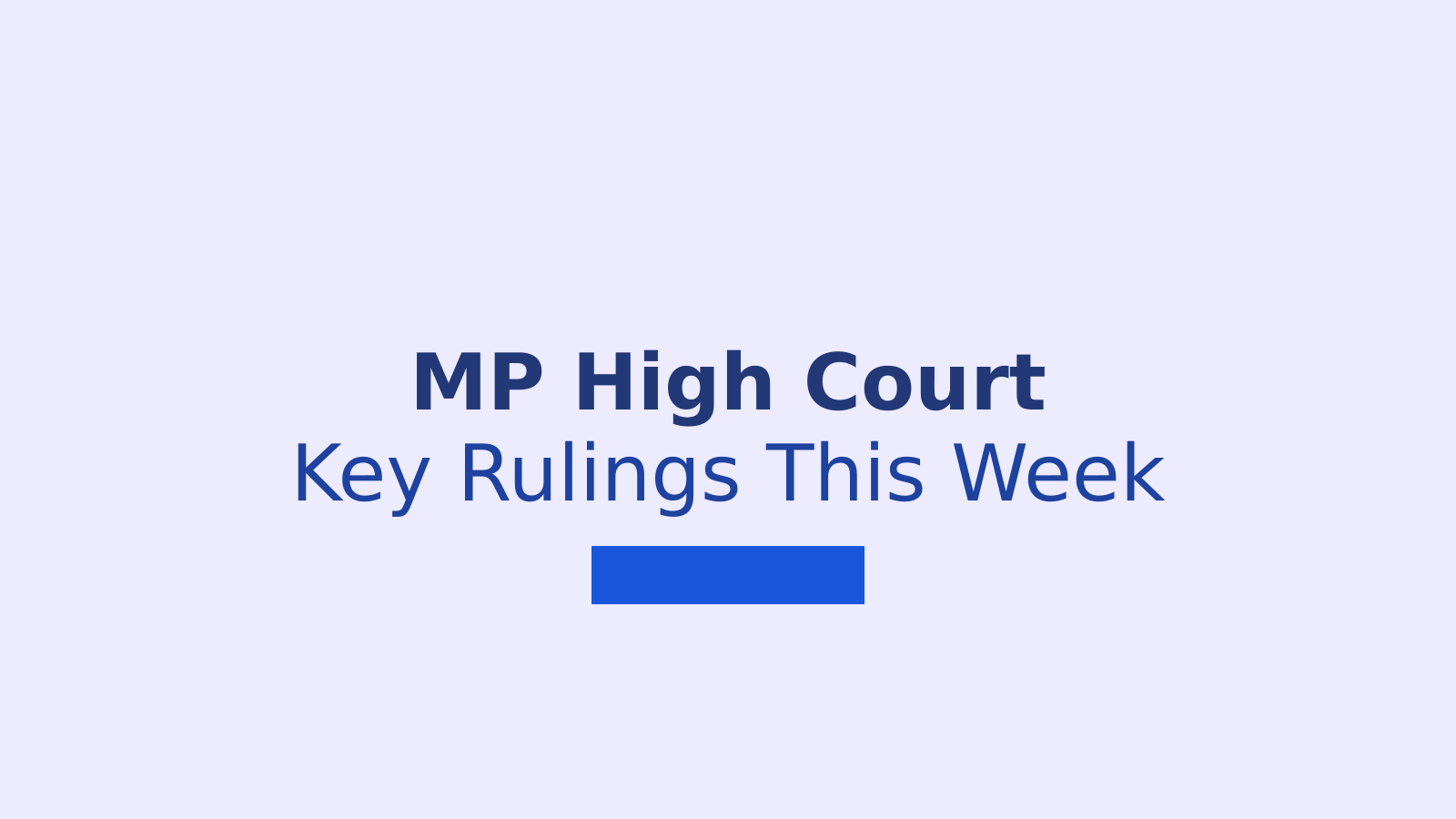 Madhya Pradesh High Court Weekly Digest: Key Rulings from October 12 to 18