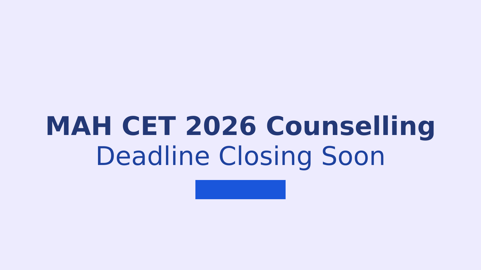 MAH CET 2026 Counselling: Registration Steps, Dates and Fees Explained