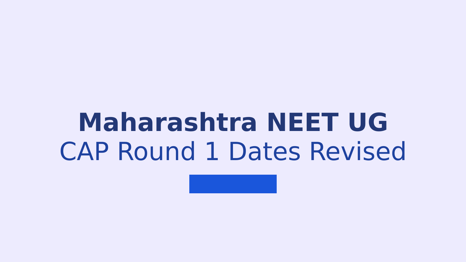 Maharashtra NEET UG Counselling 2026: Revised CAP Round 1 Dates and Steps