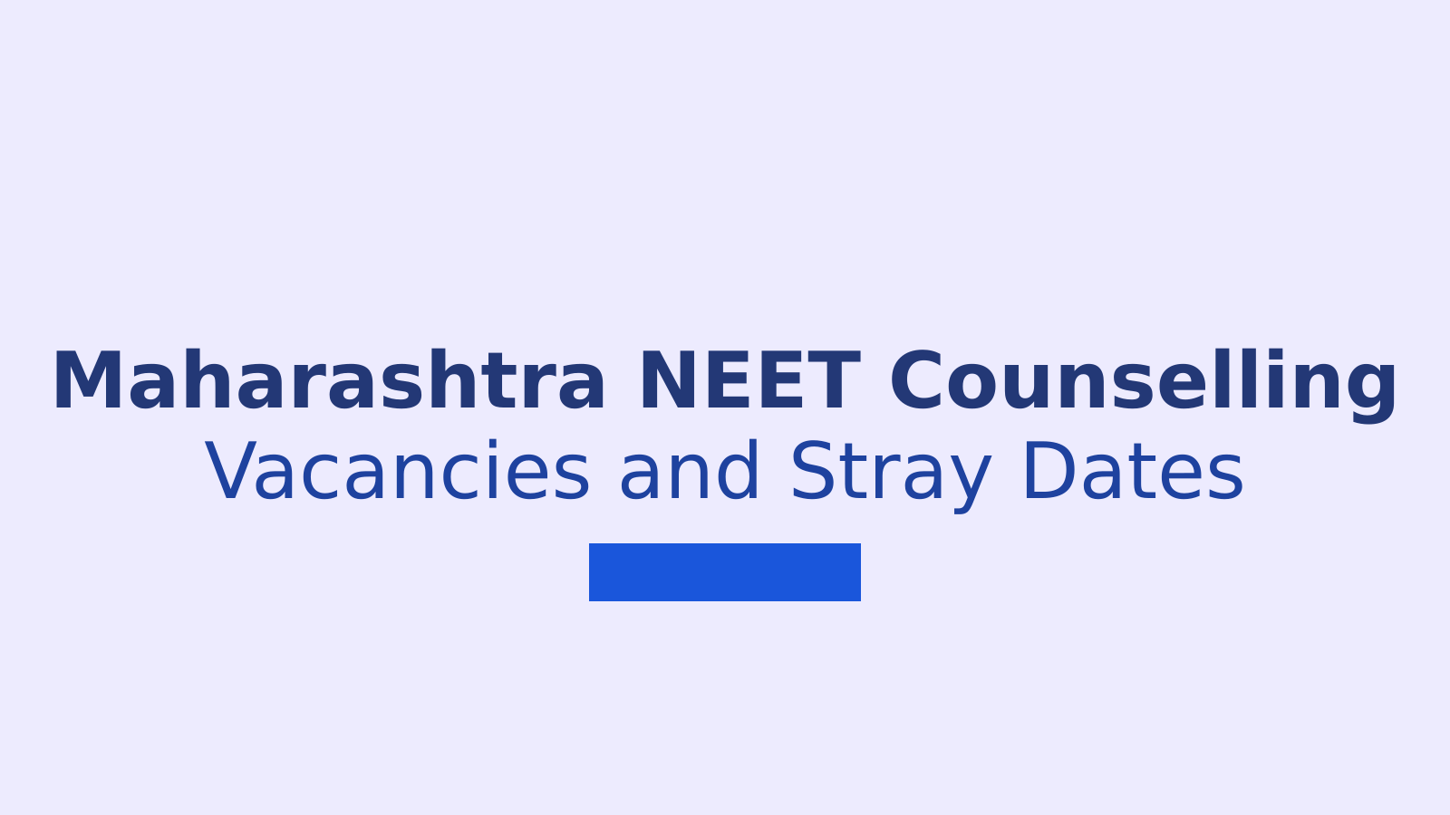 Maharashtra NEET UG Counselling 2026: Vacancies and Stray Round Dates