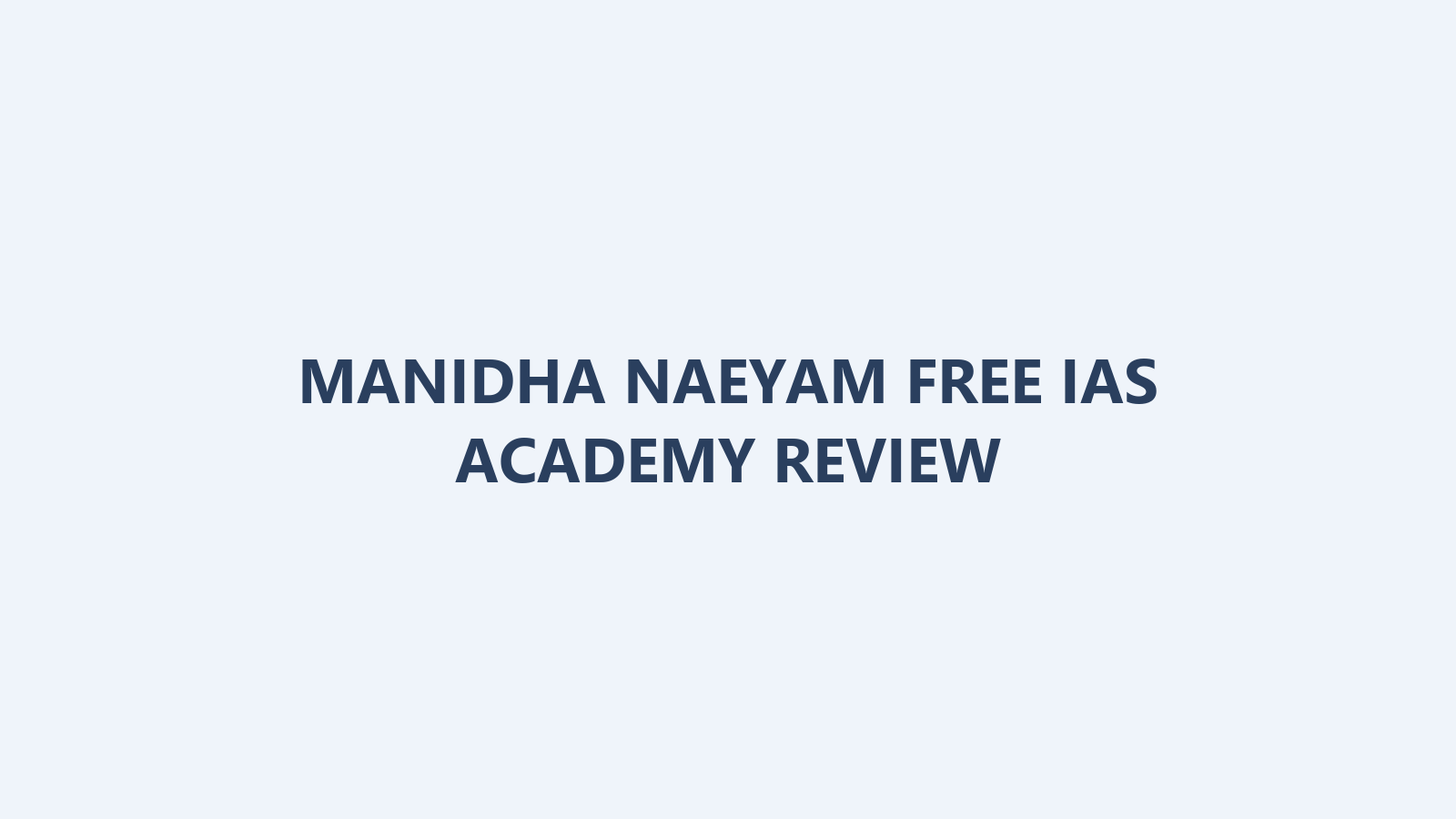 Manidha Naeyam Free IAS Academy Review: AcademyCheck’s Findings