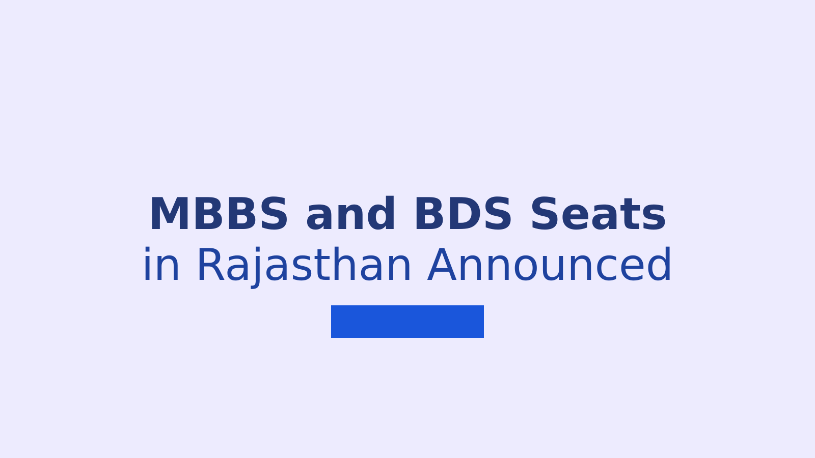 MBBS and BDS Seat Matrix Released for Rajasthan NEET UG Counselling