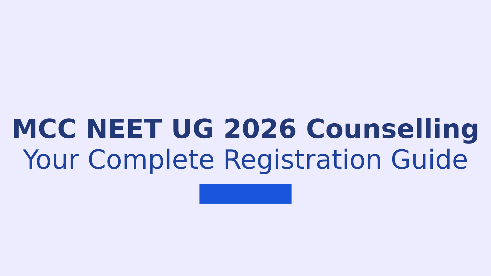MCC NEET UG 2026 Counselling: Complete Guide to Registration and Process