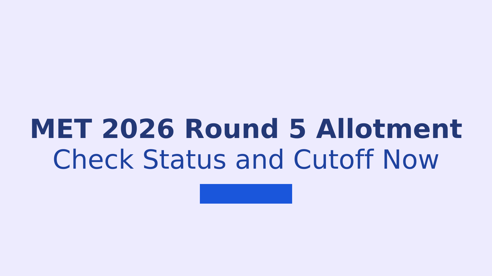 MET 2026 Round 5 Seat Allotment: Check Status and Cutoff Today