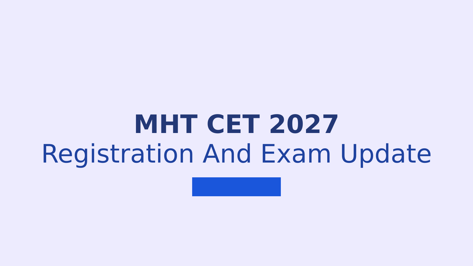 MHT CET 2027 Exam Dates, Registration, Pattern and Preparation Guide