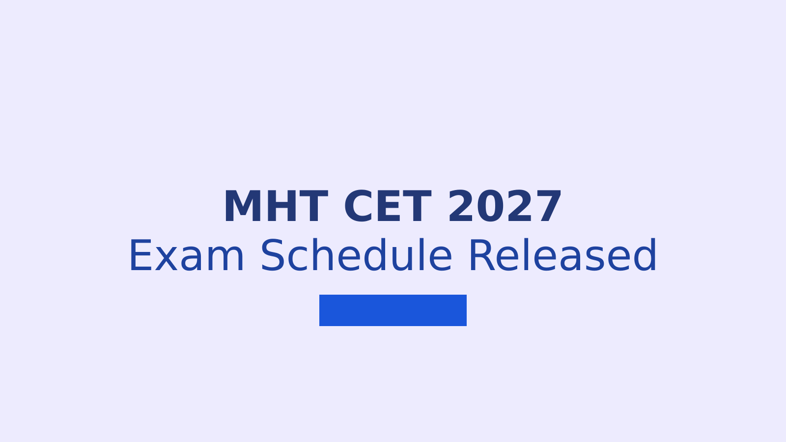 MHT CET Exam Date 2027: Complete Schedule for PCM and PCB Papers