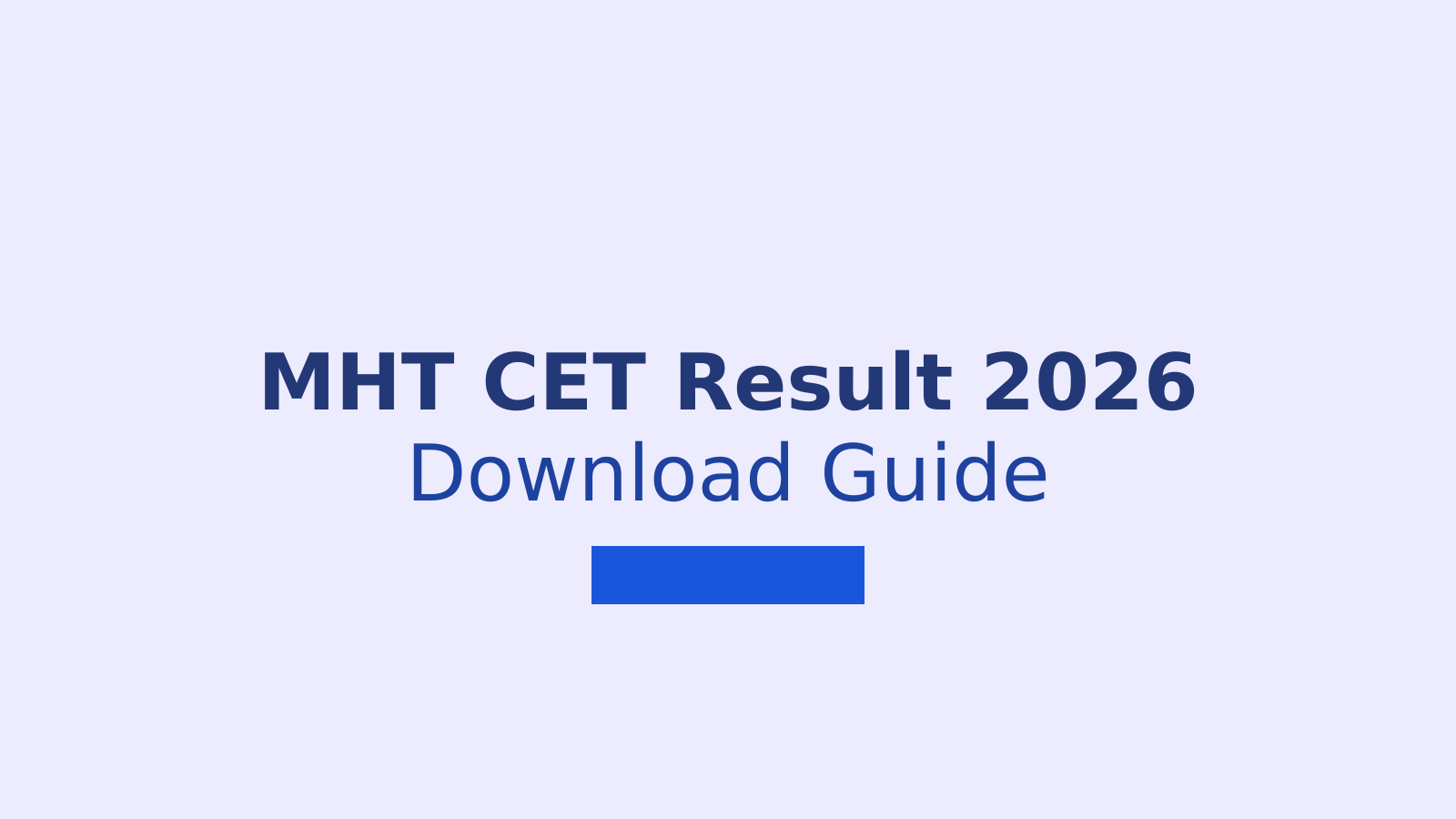 MHT CET Result 2026: Steps to Download Your Scorecard and Check Percentile Scores