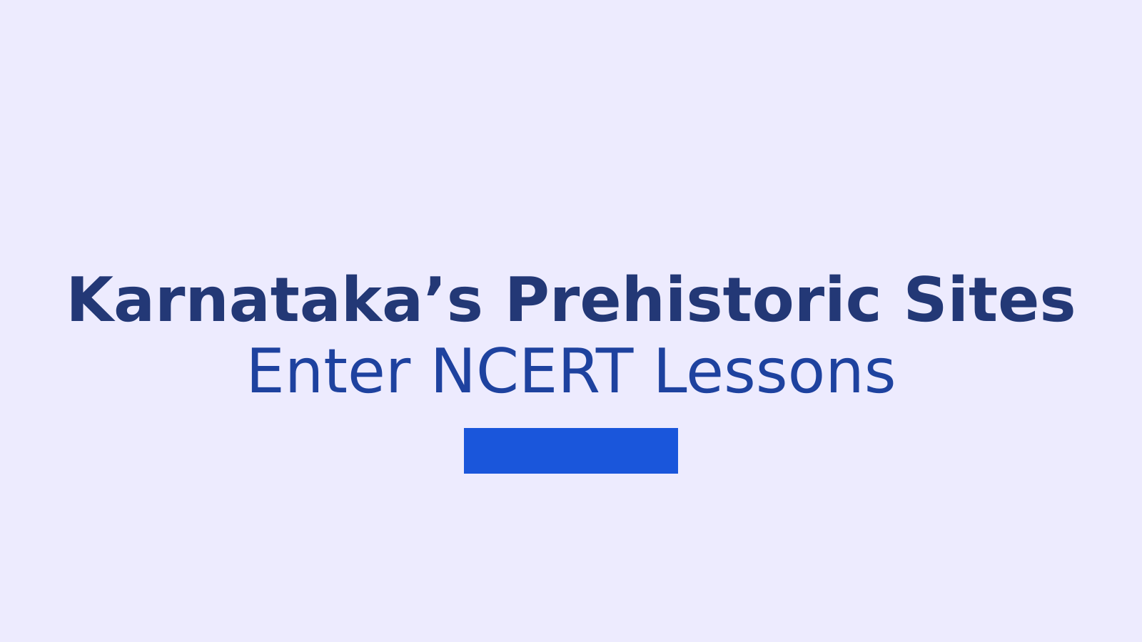 NCERT Adds Karnataka Prehistoric Sites to Class 9 History Syllabus