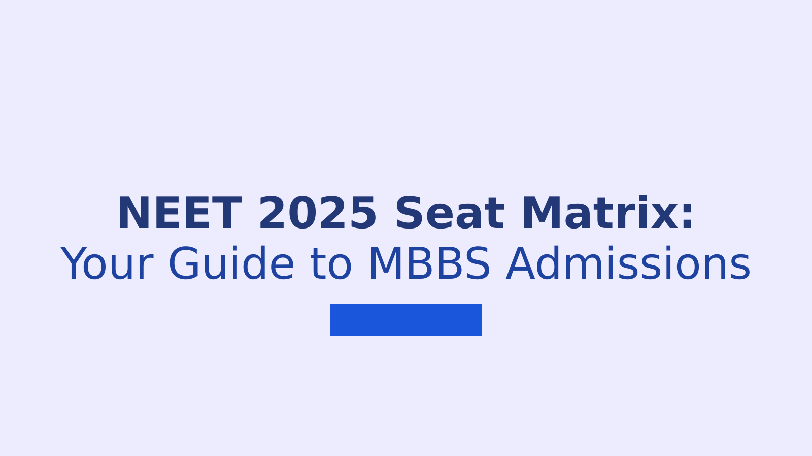 NEET 2025 Seat Matrix: State-wise MBBS Seats, Counselling Updates & Admission Insights