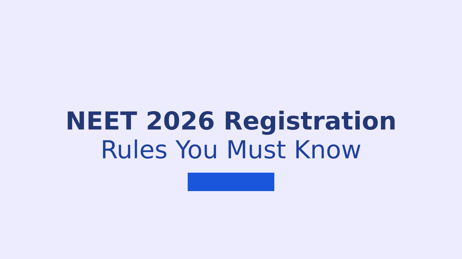 NEET 2026 Registration Guide: 8 Important Rules You Must Know Before Filling the Form
