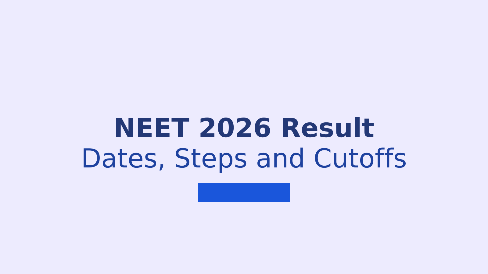 NEET 2026 Result: Key Dates, Steps to Check Score and Cutoffs