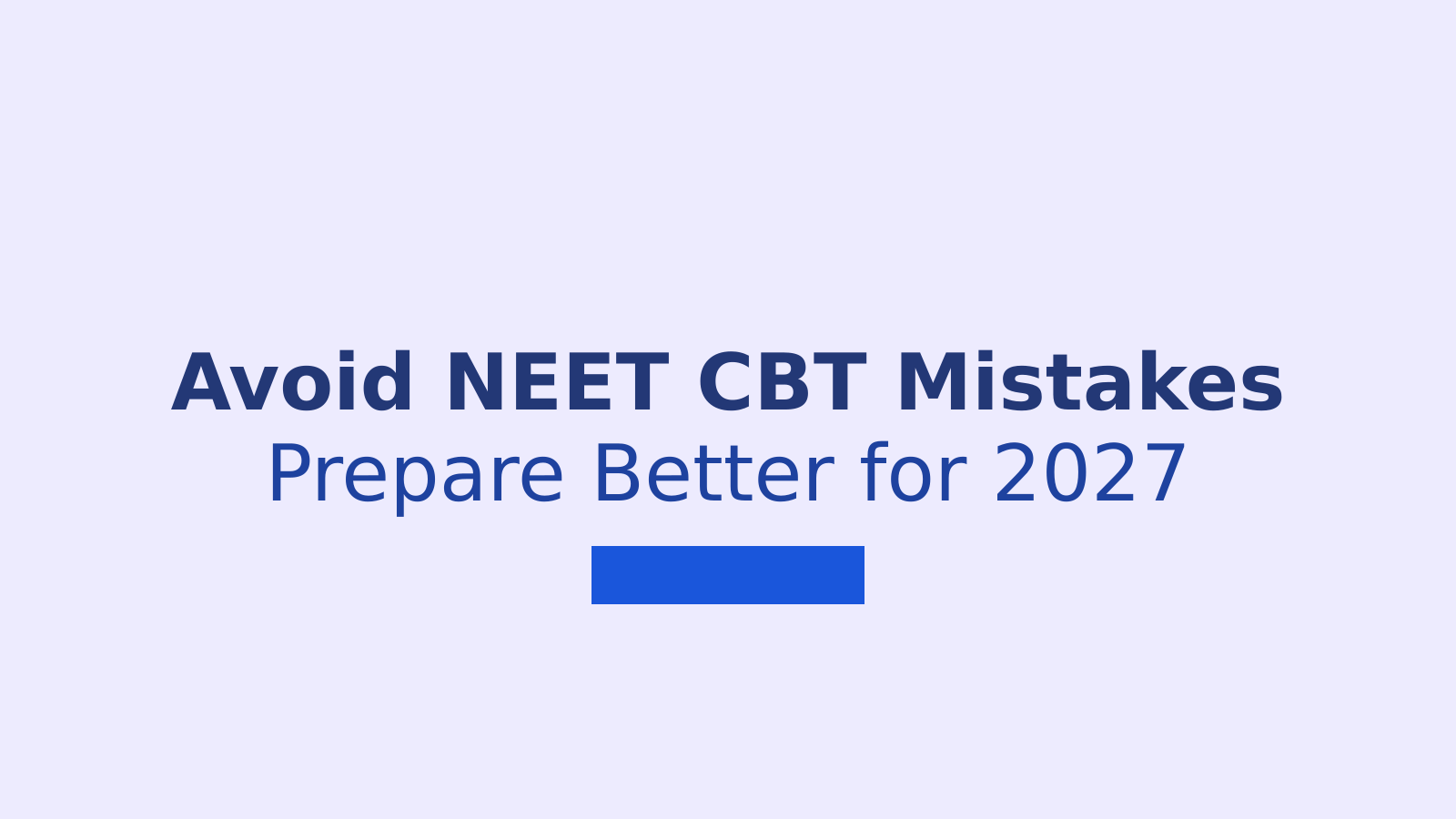NEET 2027 CBT Mistakes and Simple Ways to Avoid Them