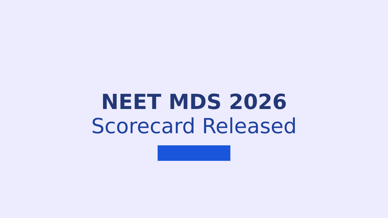 NEET MDS 2026 Scorecard Release: Download Link, Steps, and Counselling Updates