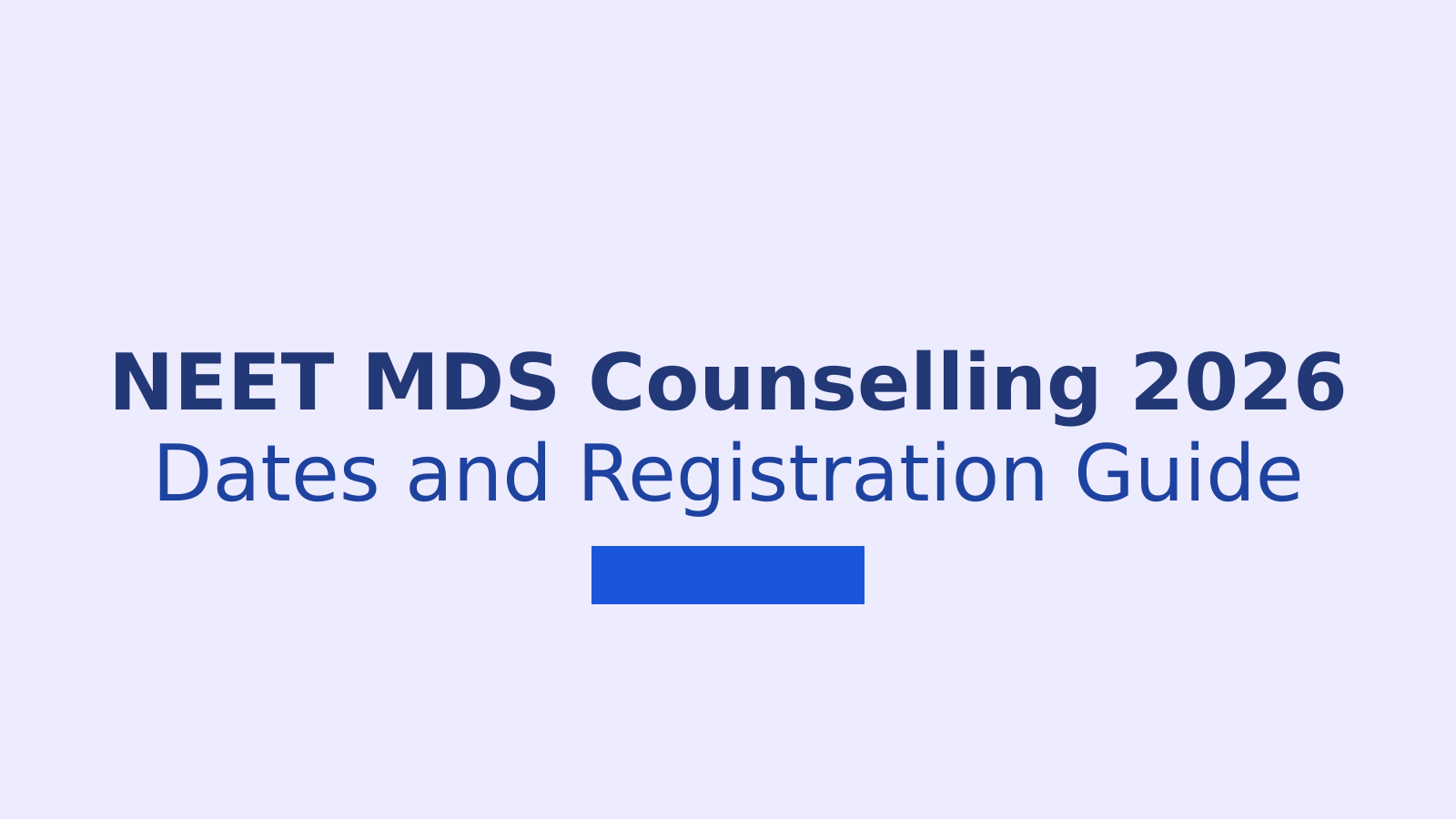 NEET MDS Counselling 2026: Dates, Registration and Seat Matrix Guide