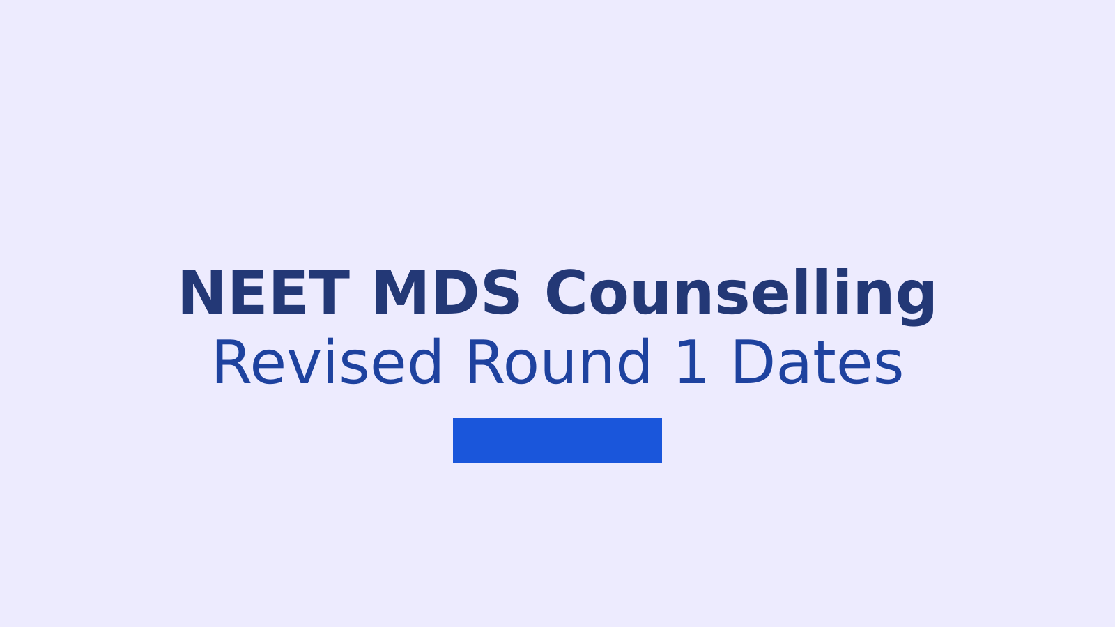 NEET MDS Counselling 2026 Revised Round 1 Dates and Registration Guide