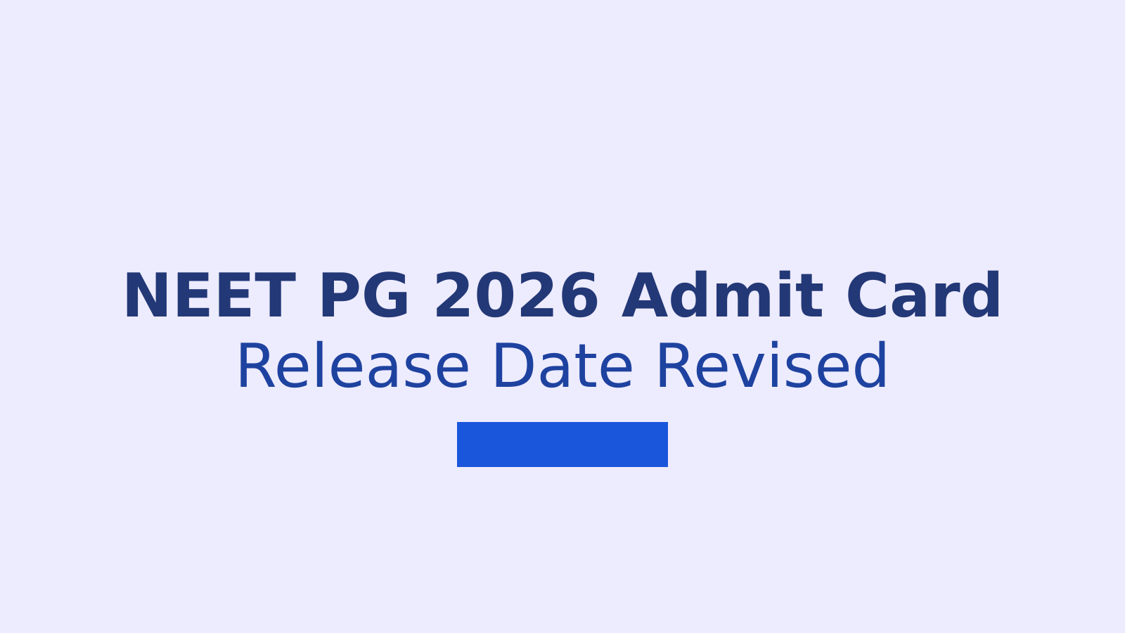 NEET PG 2026 Admit Card Release Date Revised to August 25