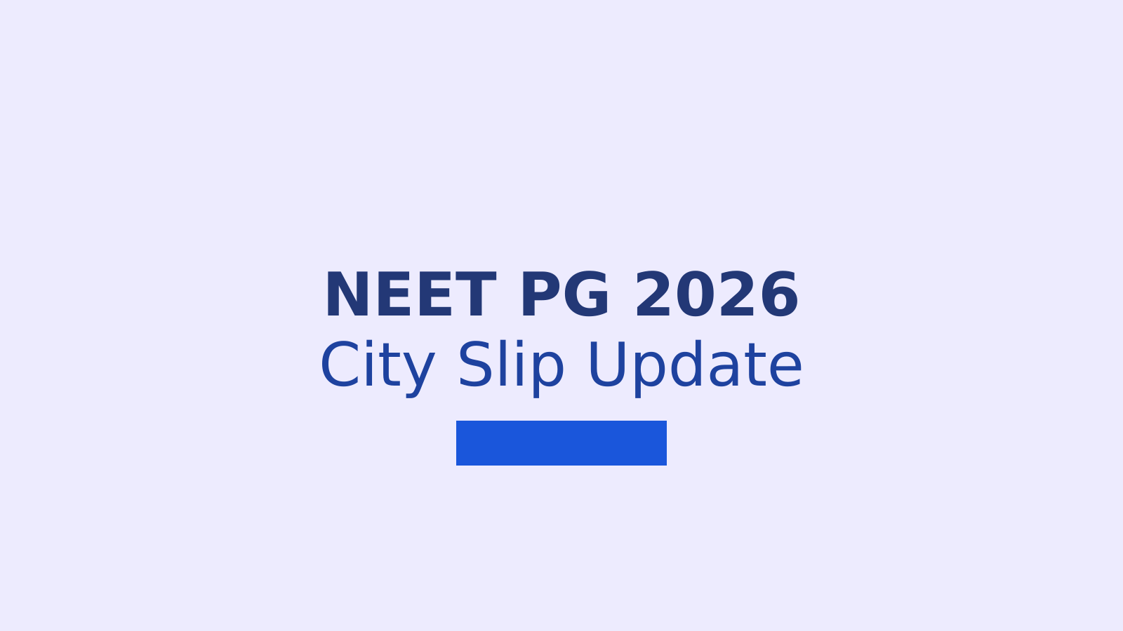 NEET PG 2026 City Slip Date, Download Steps and Centre Reforms