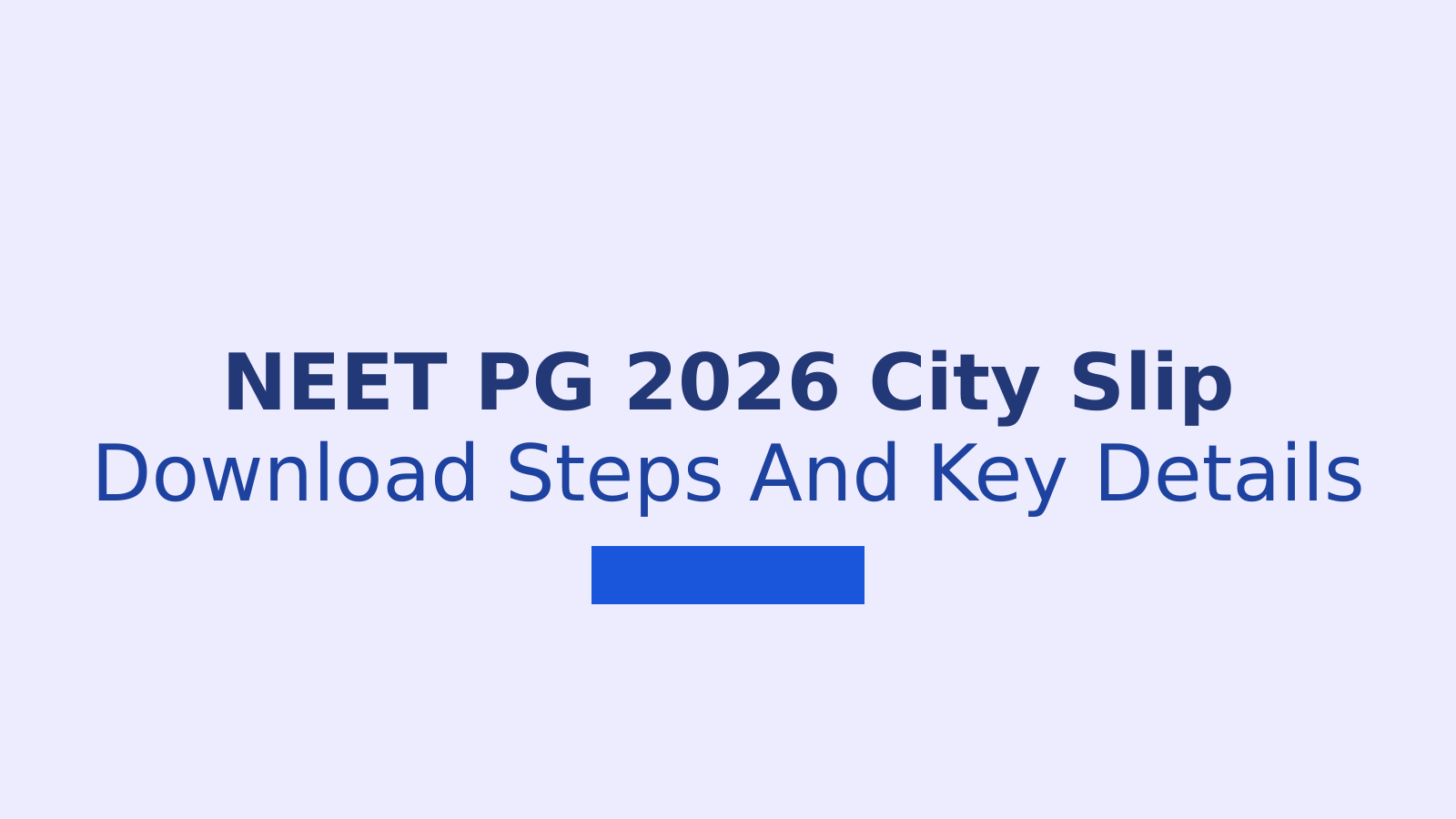 NEET PG 2026 City Slip: Download Steps, Details and Exam Updates
