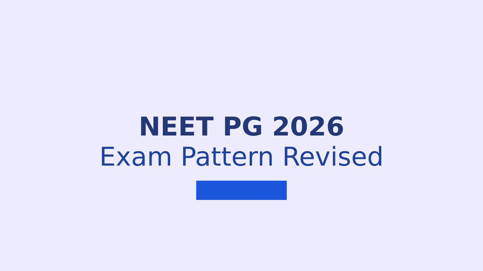 NEET PG 2026: Important Changes in Exam Pattern and Registration Process