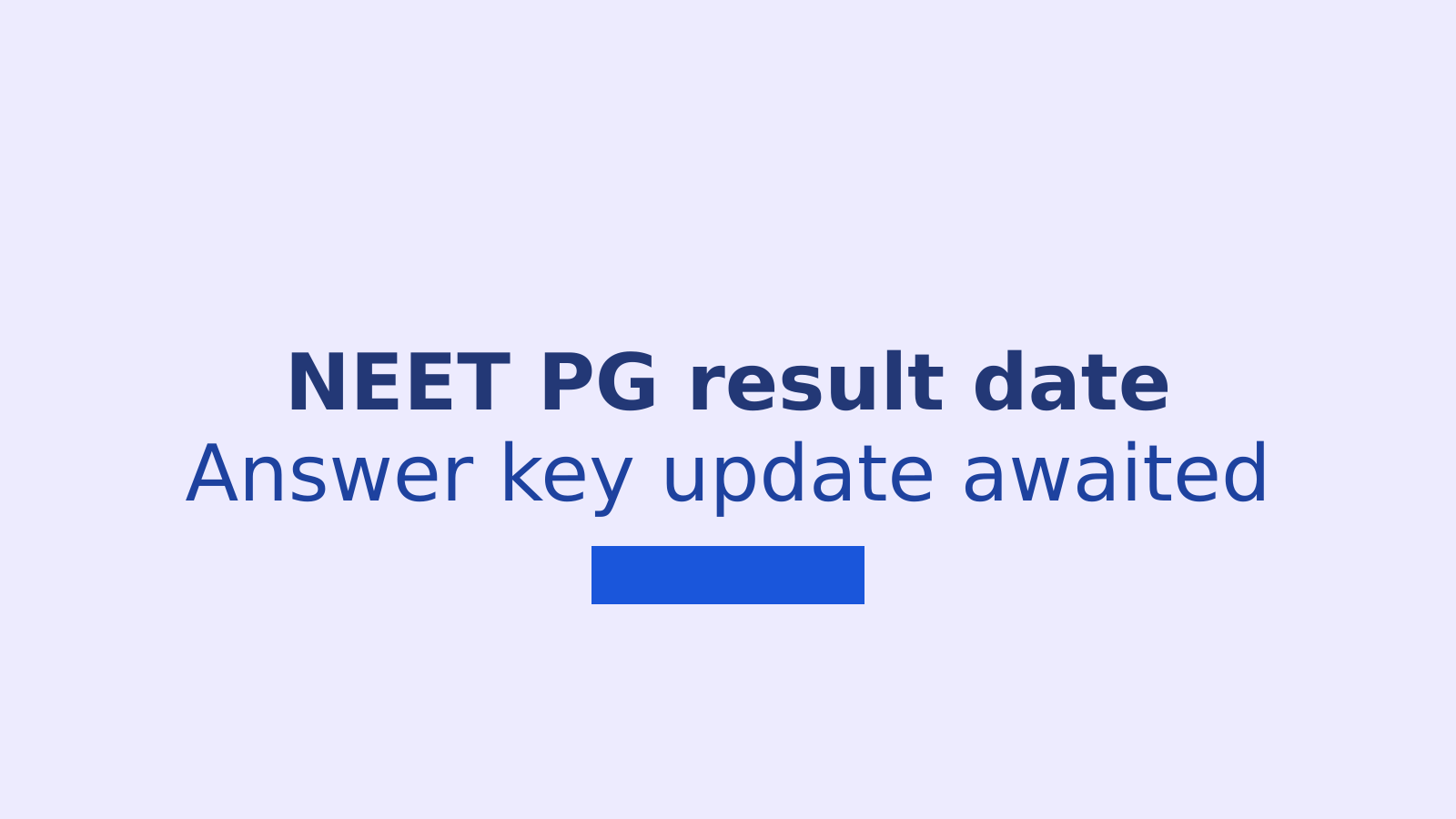 NEET PG 2026 Result Date Confirmed, Answer Key Update Still Awaited