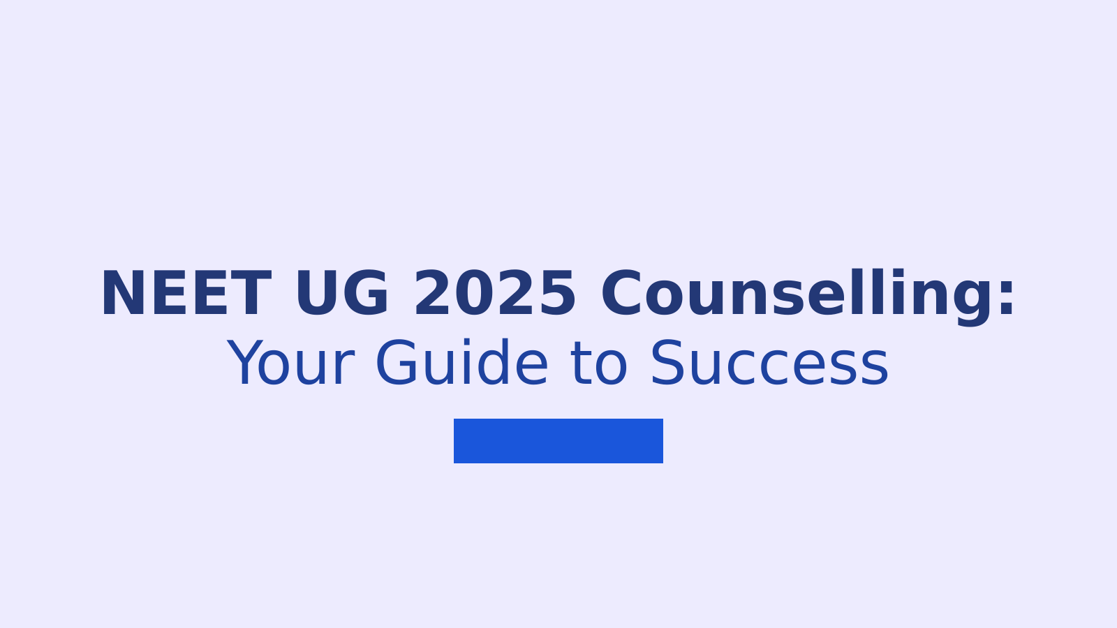 NEET UG 2025 Counselling: Your Step-by-Step Guide to Secure MBBS and BDS Seats