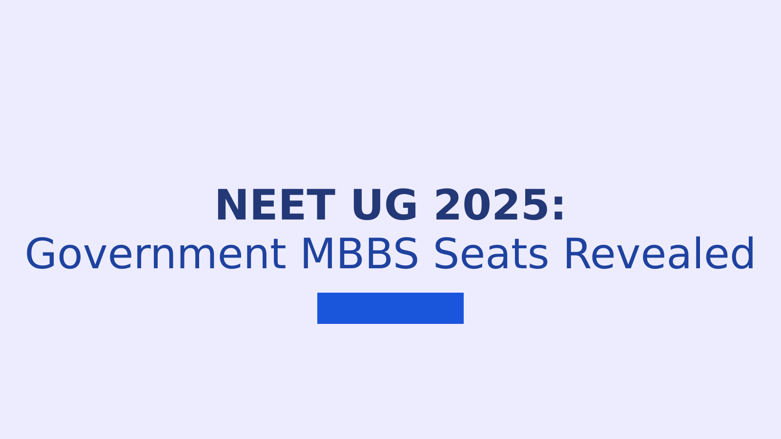 NEET UG 2025: Key Details on Government MBBS Seats and Counseling Process