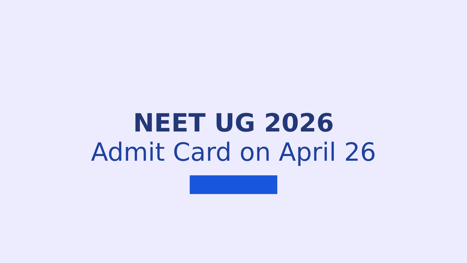 NEET UG 2026 Admit Card Release Date Confirmed: Download Hall Ticket on April 26