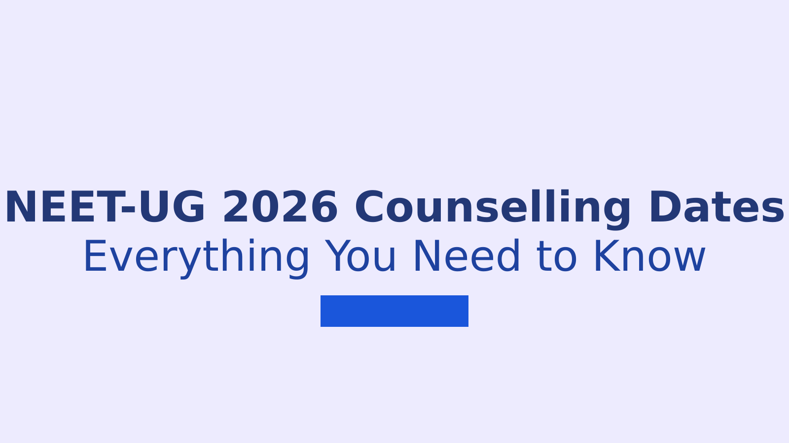 NEET-UG 2026 Counselling Schedule: Key Dates You Need to Know