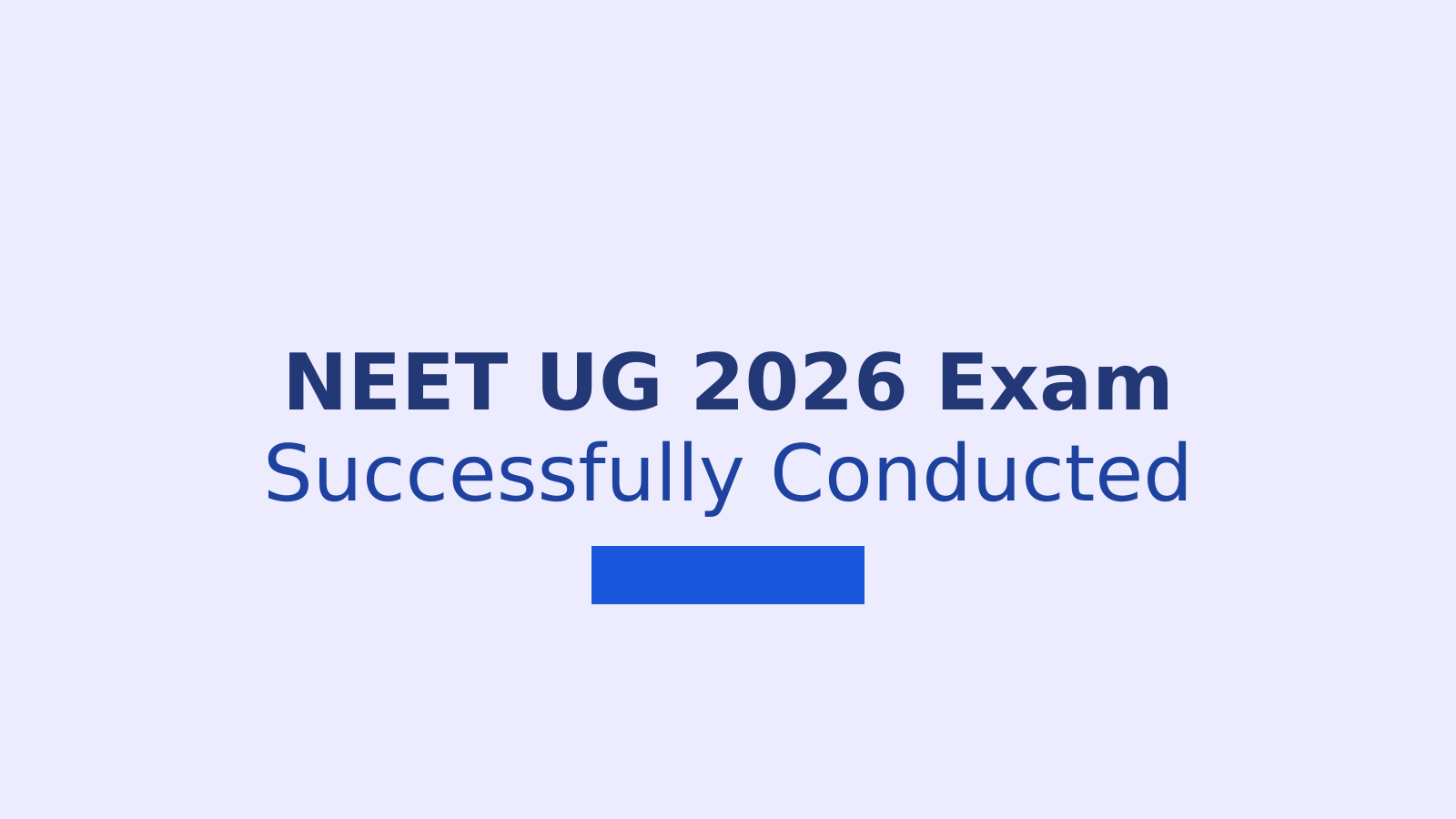 NEET UG 2026 Exam Conducted Successfully: Key Highlights and Answer Key Updates
