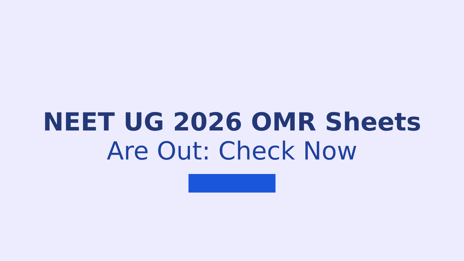 NEET UG 2026 OMR Sheets Released: What Every Candidate Should Do Next