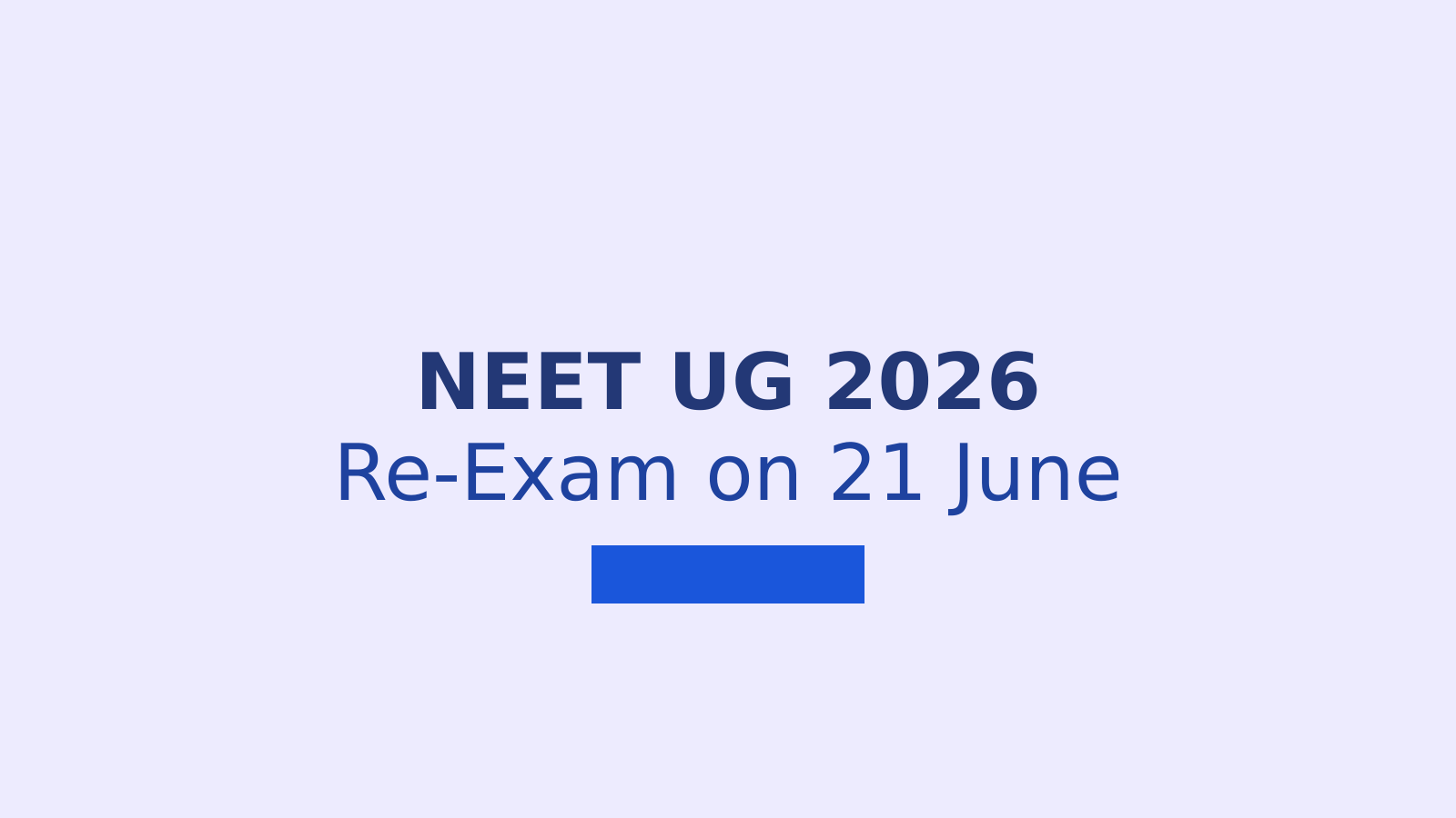 NEET UG 2026 Re-Exam Scheduled for 21 June After Paper Leak