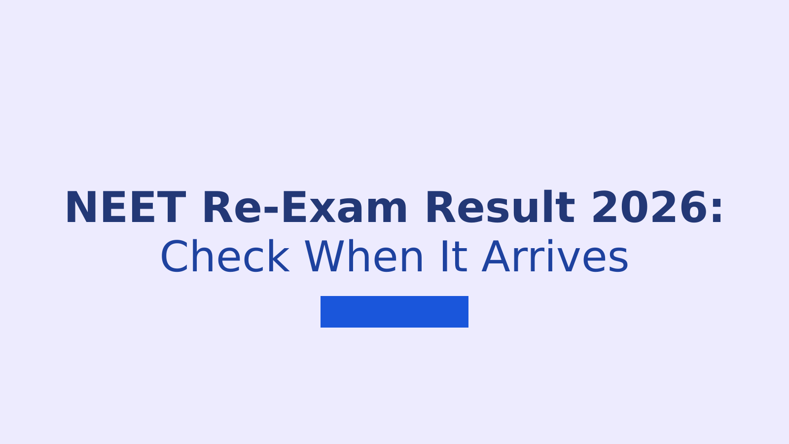 NEET UG 2026 Re-Exam Result: When Will NTA Release It