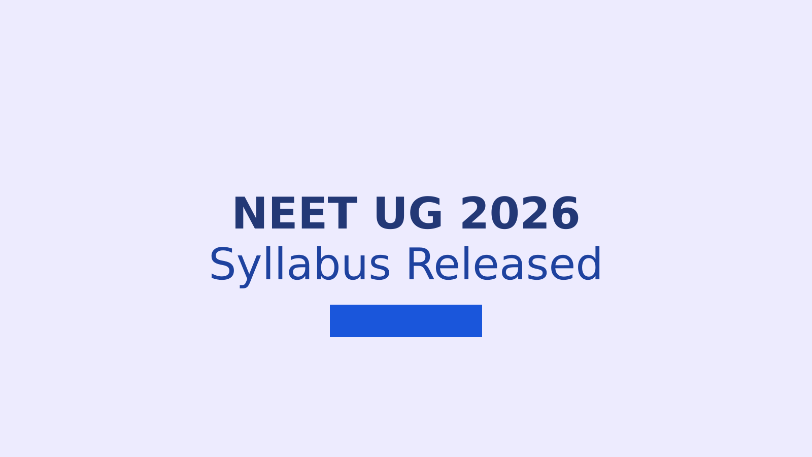 NEET UG 2026 Syllabus Released: What Students Need to Know About the Exam