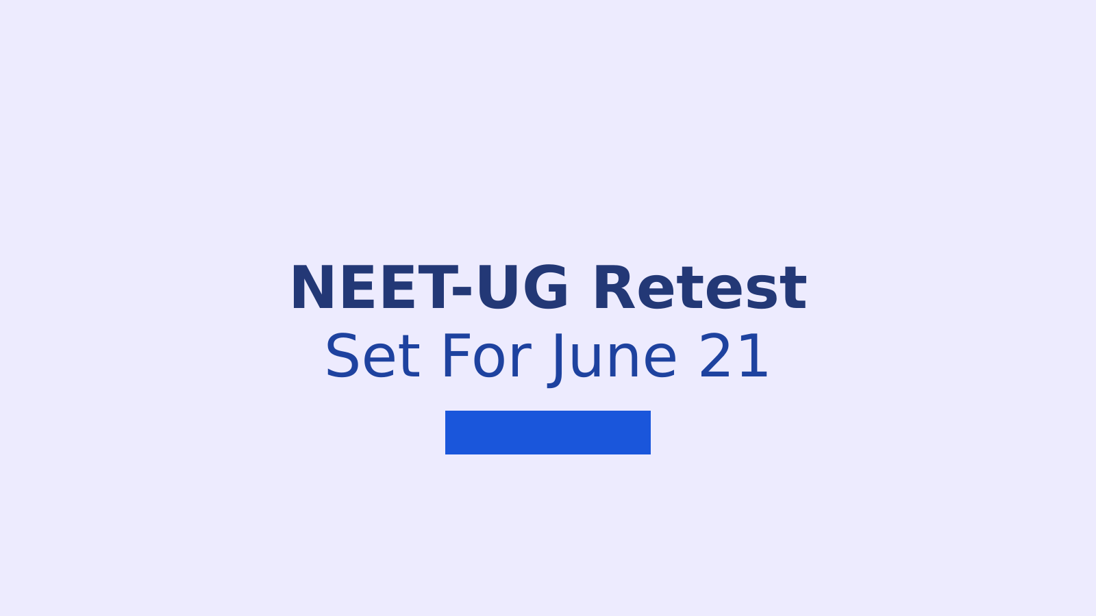 NEET-UG Retest on June 21: What Students Need to Know About the Re-Examination
