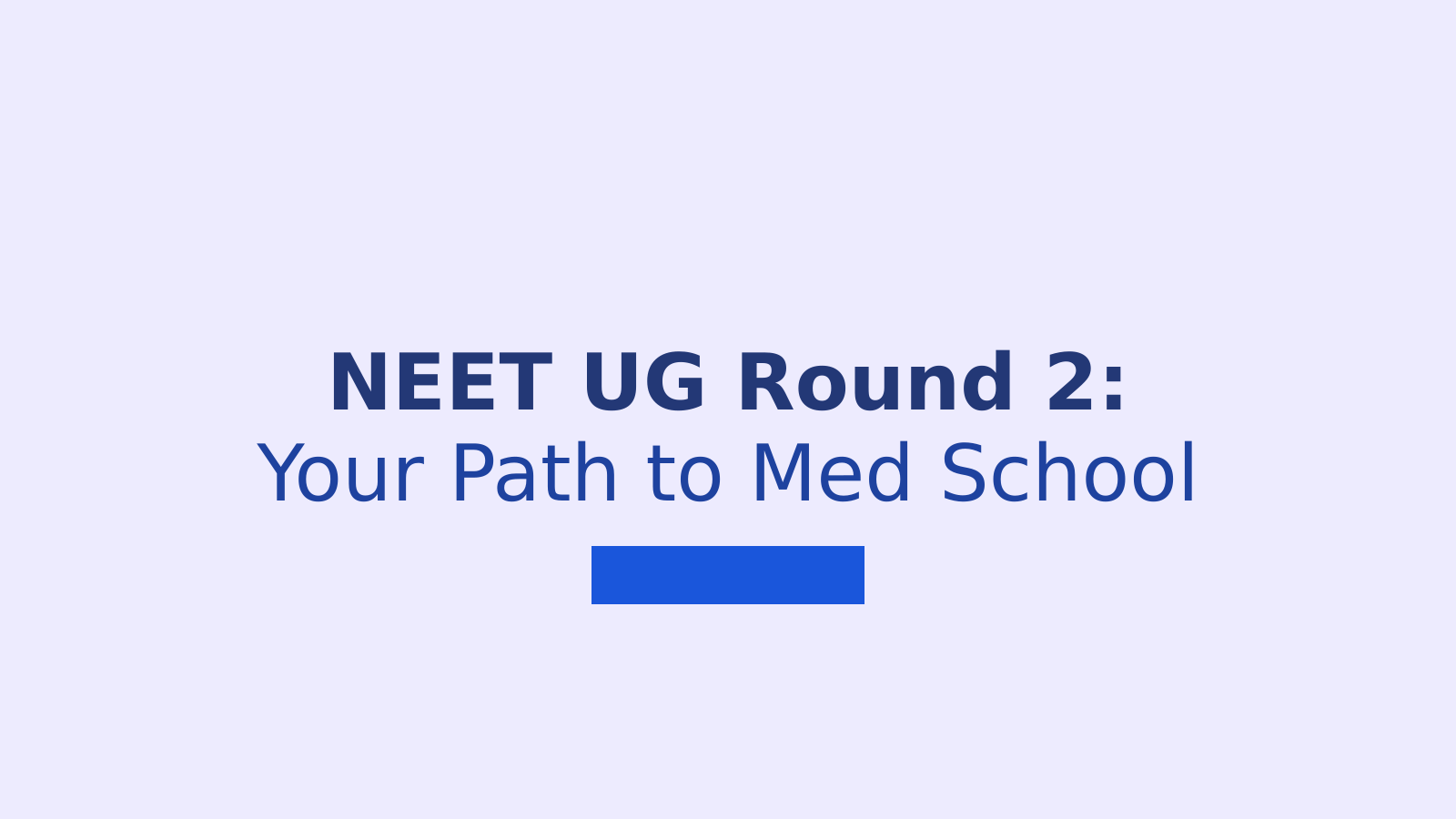 NEET UG Round 2 Counselling: Key Dates and Steps for Medical Aspirants