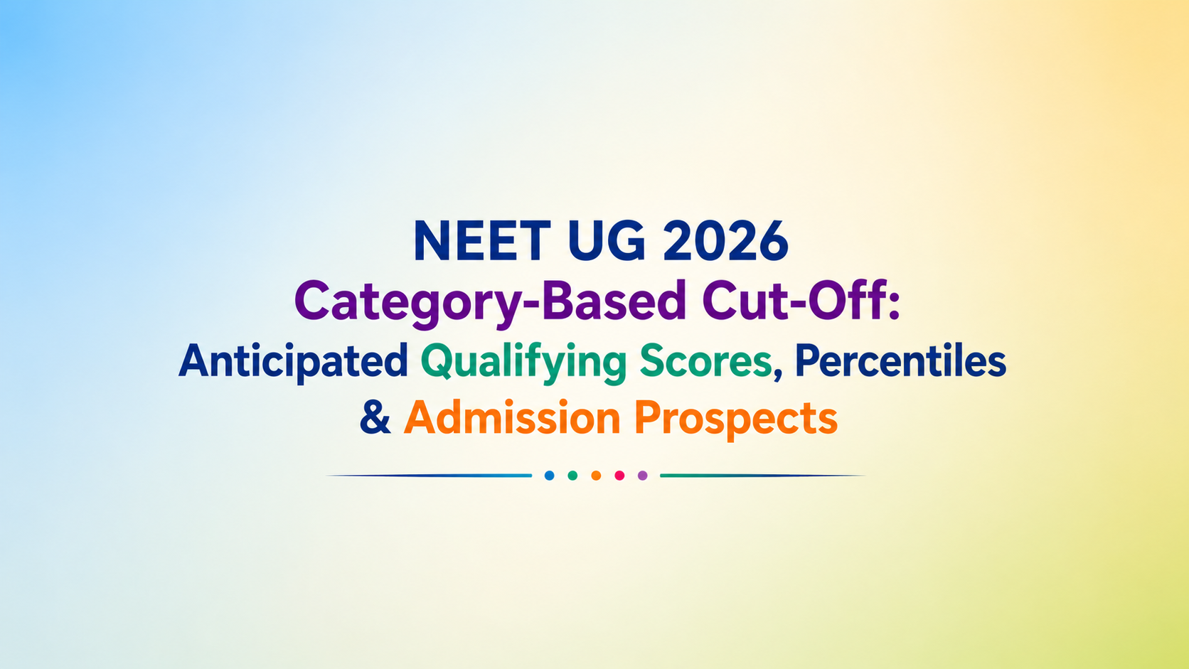 NEET UG 2026 Category-Wise Cut-Off: Expected Qualifying Marks, Percentile & Admission Chances