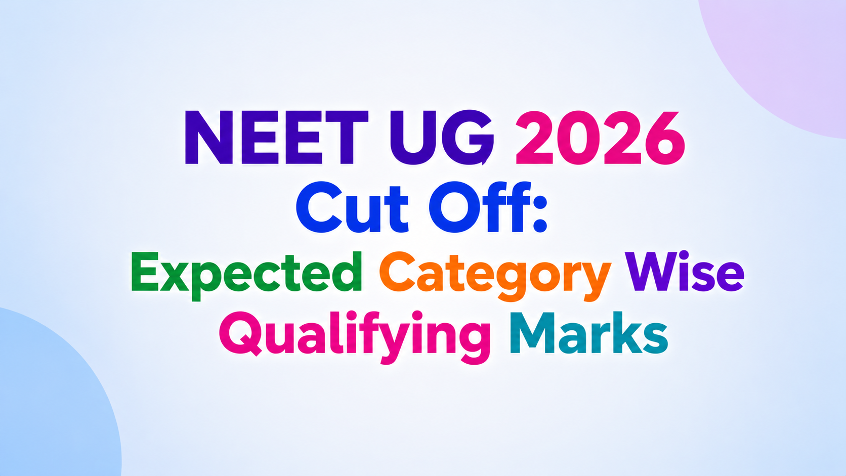 NEET UG 2026 Cut Off: Expected Category Wise Qualifying Marks & Previous Year Trends