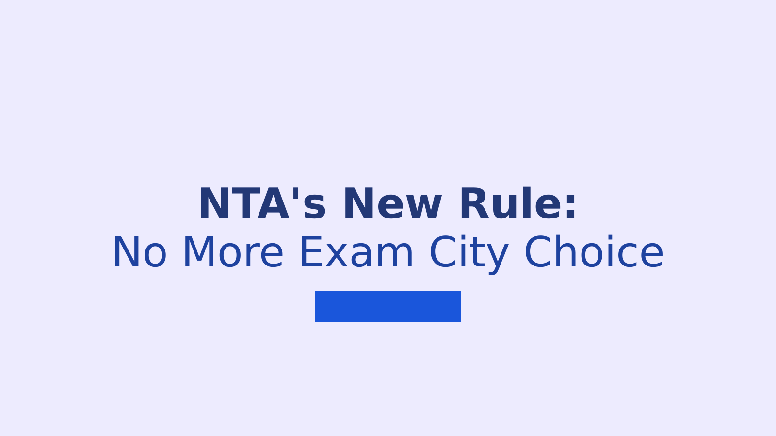 New NTA Rules: How Exam City Allocation is Changing for JEE, NEET and CUET