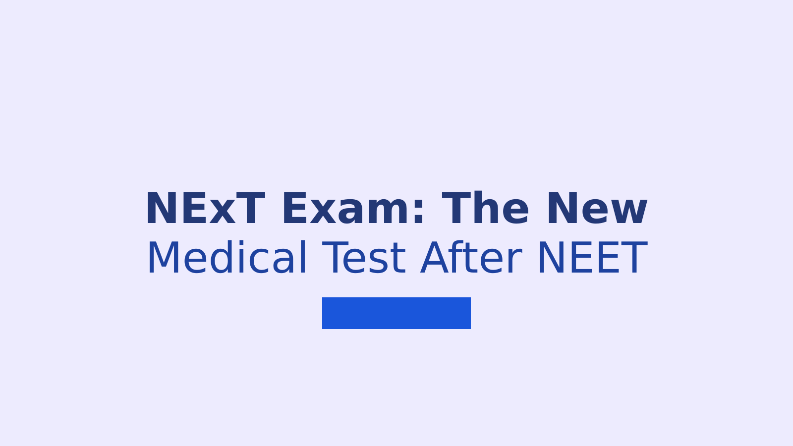 NExT Exam for Medical Students: What You Need to Know After NEET