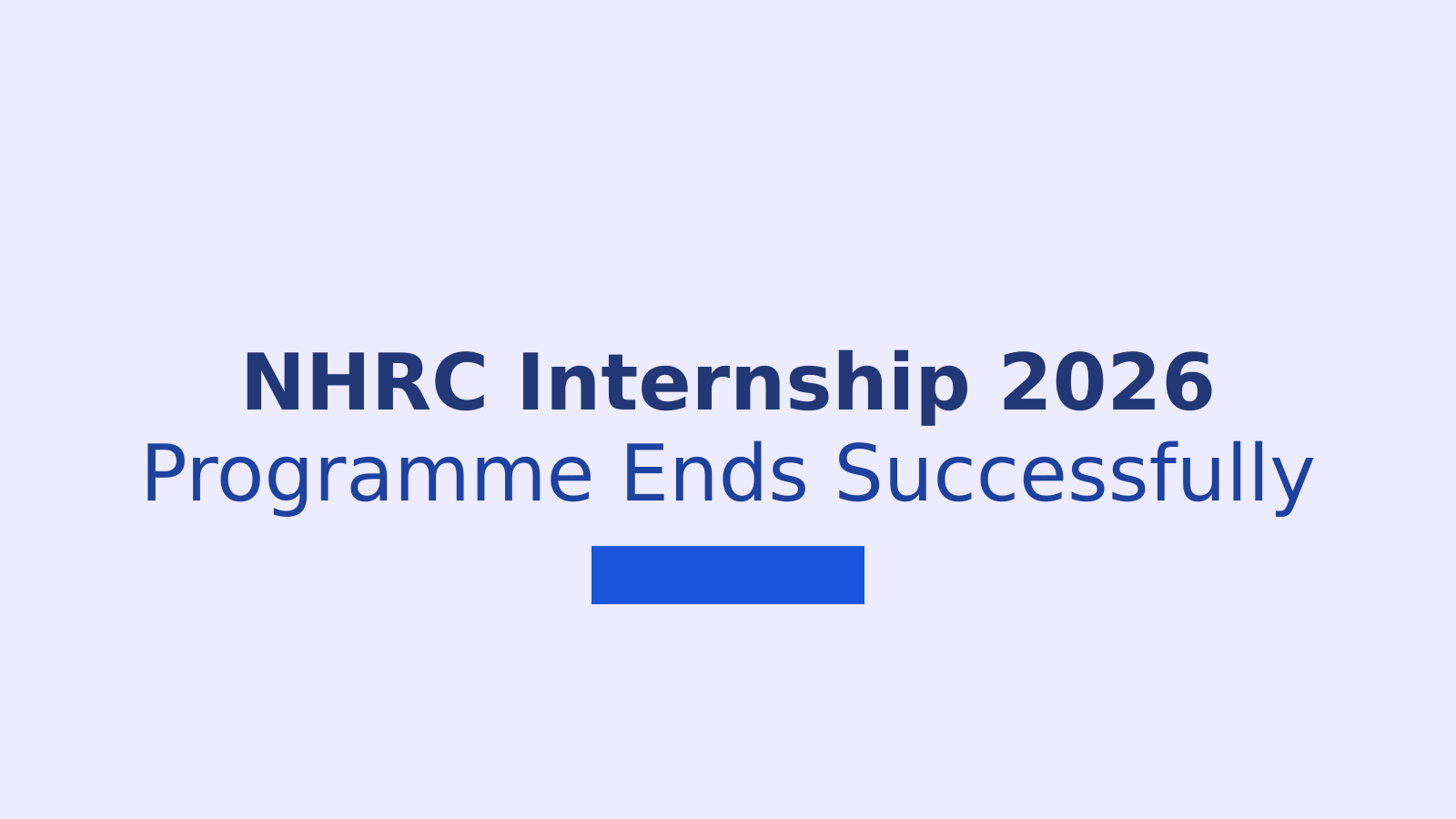 NHRC May 2026 Internship Programme: 98 Students Complete Two-Week Human Rights Training