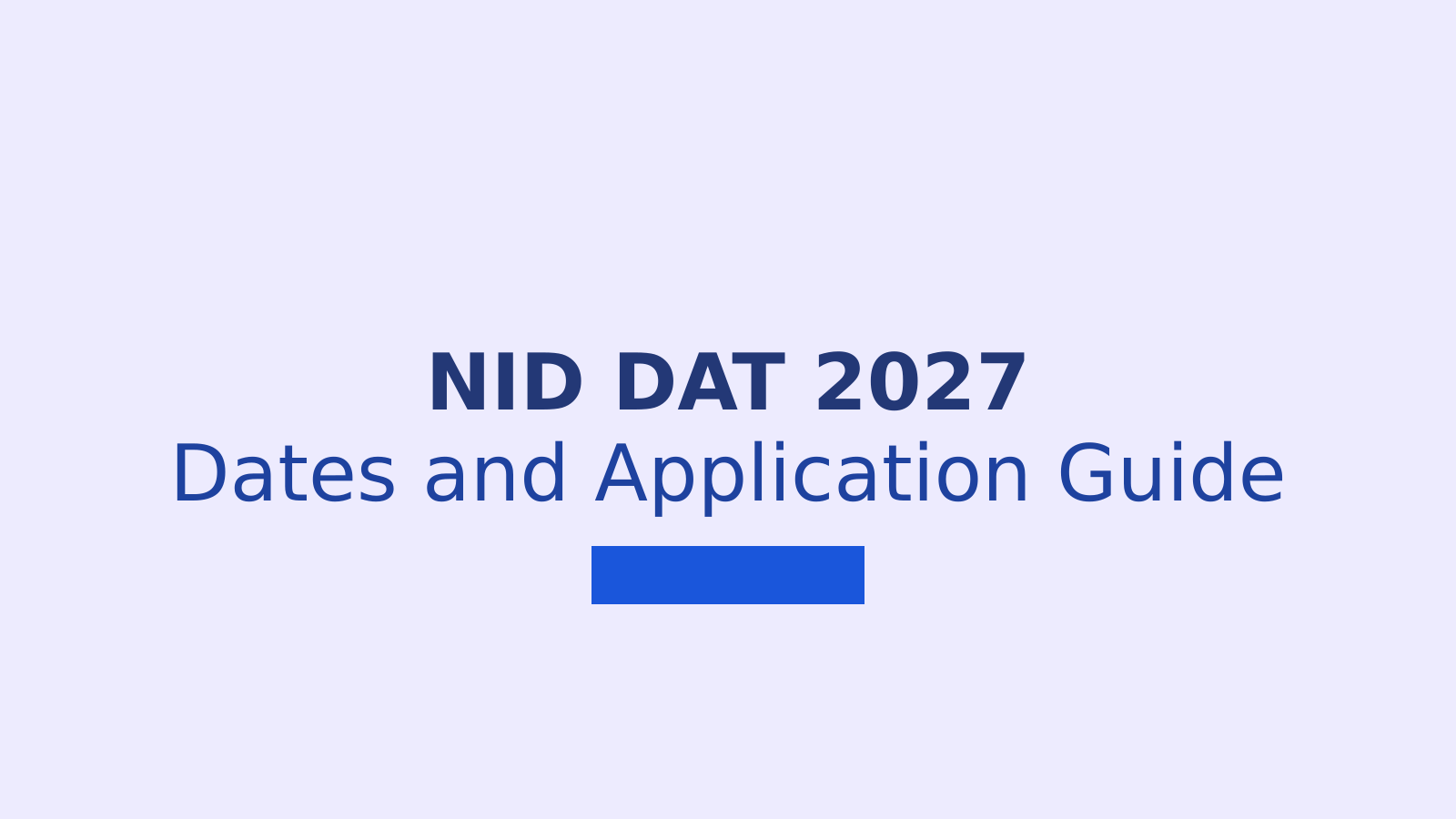 NID DAT 2027 Registration: Dates, Fees, Eligibility and Application Steps
