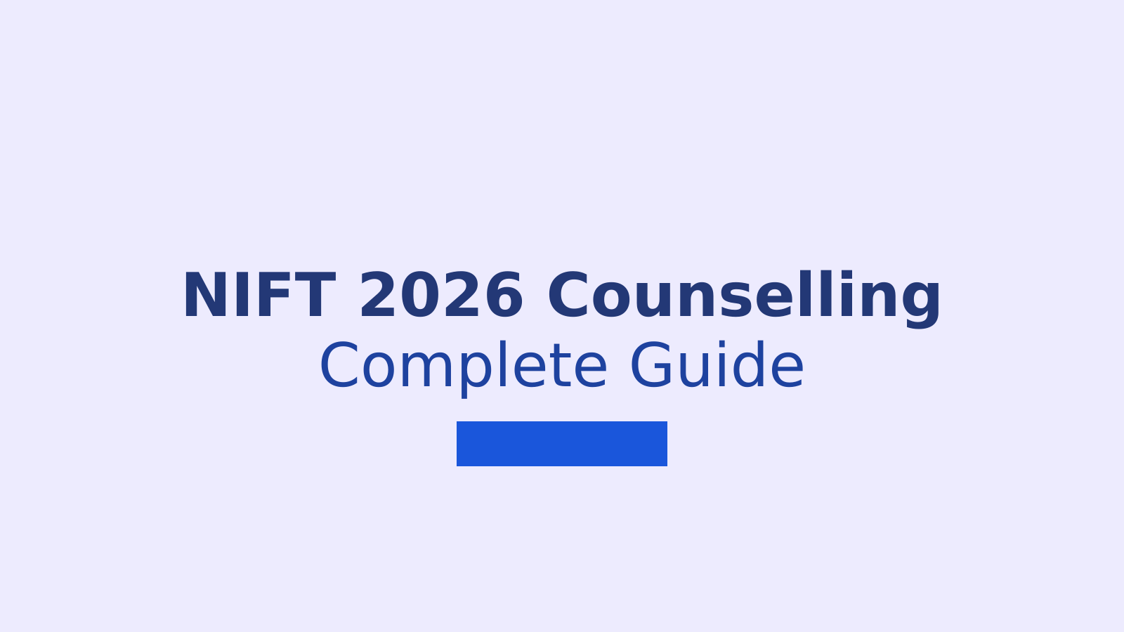 NIFT 2026 Counselling Guide: Registration, Documents, Fees, and Seat Allotment Process