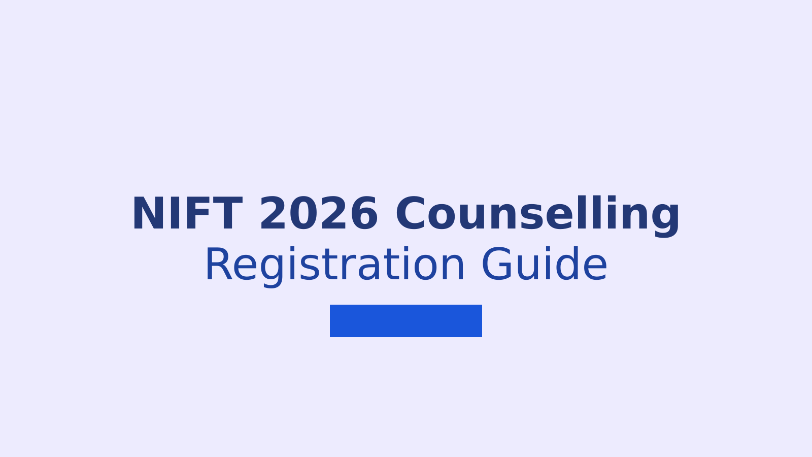 NIFT 2026 Counselling: Registration, Documents, Seat Allotment and Admission Process Explained