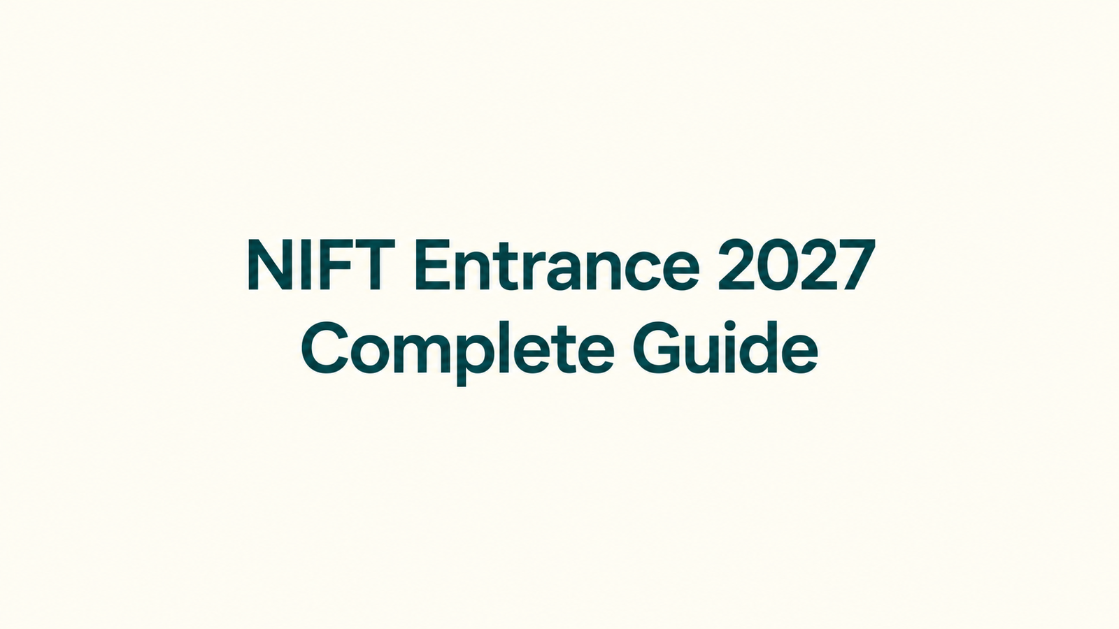 NIFT Entrance Exam 2027 Complete Guide: Latest Updates, Courses, Coaching Institutes, Test Series & Admission Process