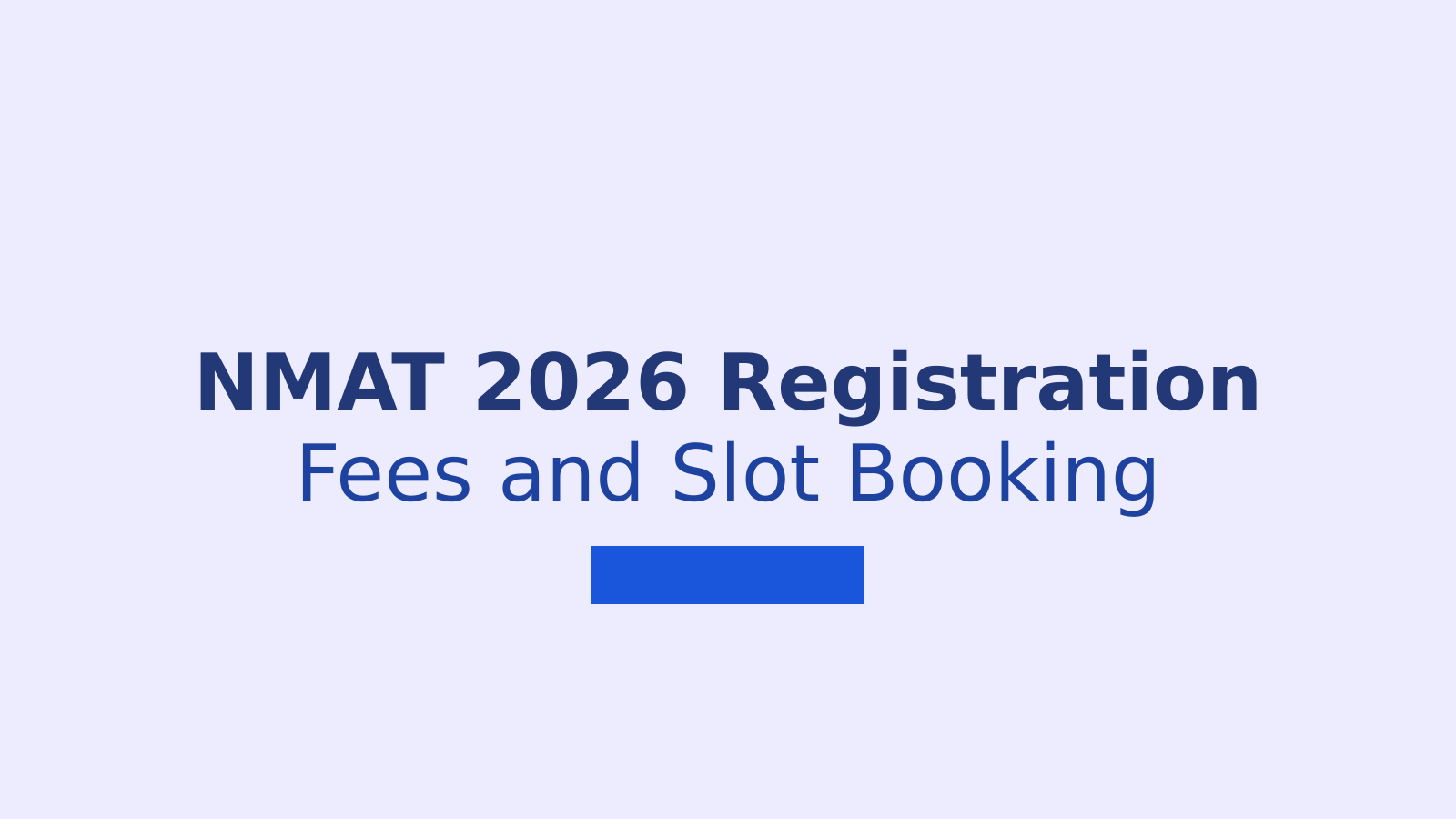 NMAT Registration 2026: Fees, Eligibility, Form Steps and Slot Booking