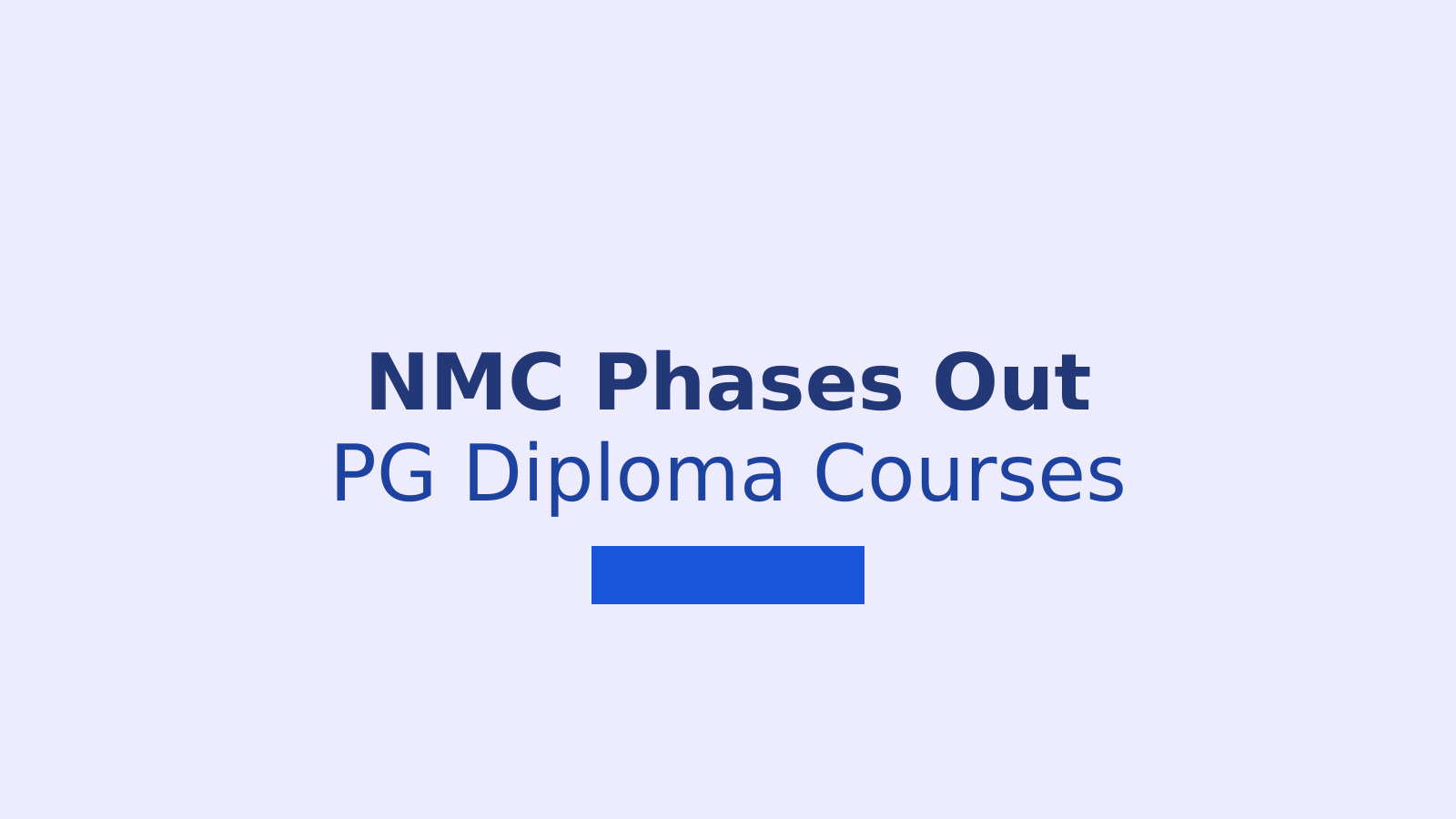 NMC Ends PG Diploma Medical Courses: What This Means for Aspiring Doctors