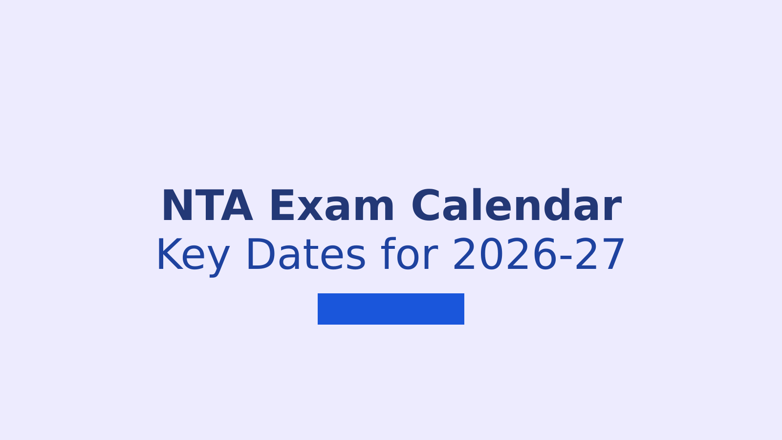 NTA Exam Calendar 2026-27: JEE Main, UGC NET and CUET PG Dates
