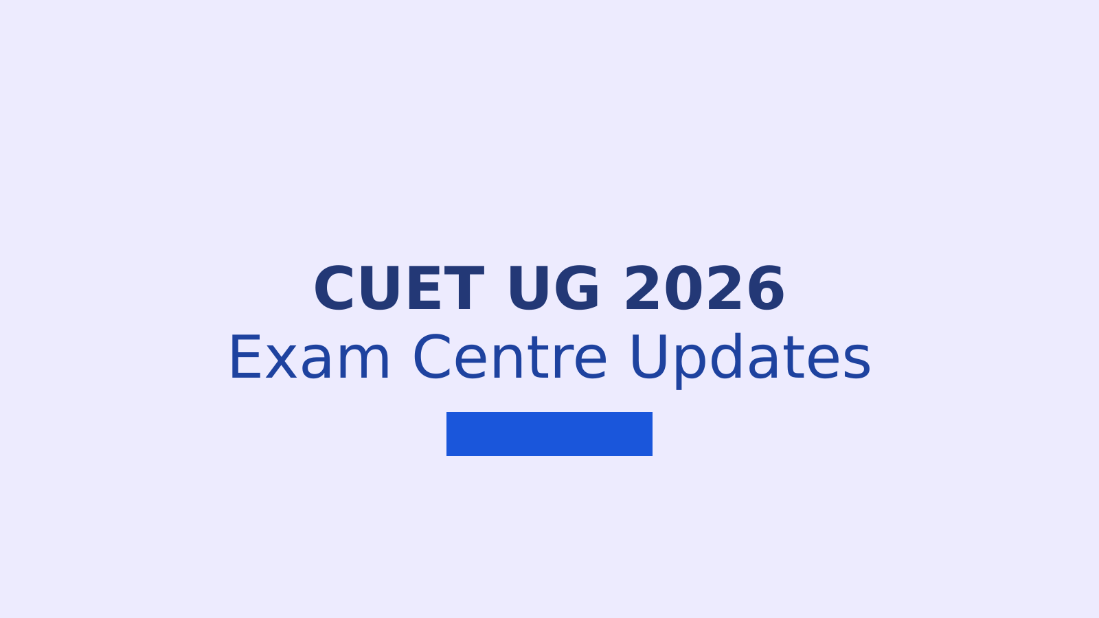 NTA to Address CUET UG 2026 Exam Centre Issues and Opens Scribe Details Submission Window